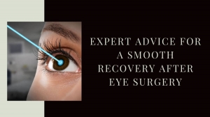Expert Advice for a Smooth Recovery After Eye Surgery